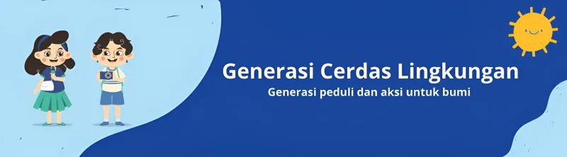 Generasi Cerdas Lingkungan: generasi peduli dan aksi untuk bumi